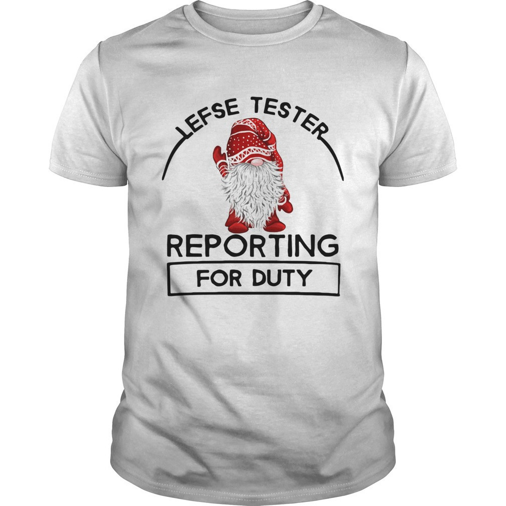 Gnomie Lefse Tester Reporting For Duty Shirt